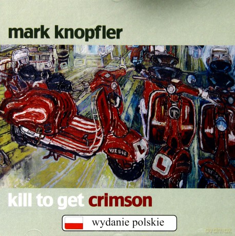 Mark Knopfler: Kill To Get Crimson (Polska Cena!!) [CD]