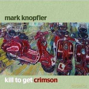 Mark Knopfler: Kill To Get Crimson [CD]