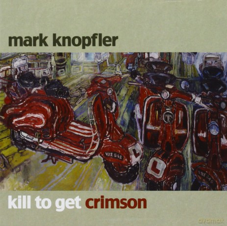 Mark Knopfler: Kill To Get Crimson [CD]