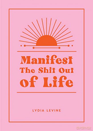 Manifest The Shit Out Of Life - Lydia Levine [KSIĄŻKA]