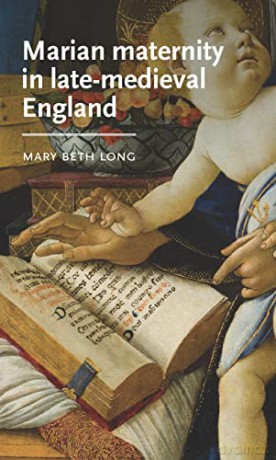 Marian Maternity In Late Medieval Engla - Mary Beth Long [KSIĄŻKA]