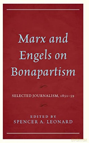 Marx And Engels On Bonapartism - Spencer A. Leonard [KSIĄŻKA]