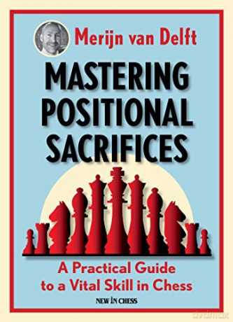 Mastering Positional Sacrifices - Merijn Van Delft [KSIĄŻKA]