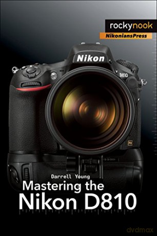 Mastering The Nikon D810 - Darrell Young [KSIĄŻKA]