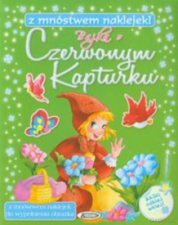 Bajka O Czerwonym Kapturku Z Mnóstwem Naklejek [KSIĄŻKA]