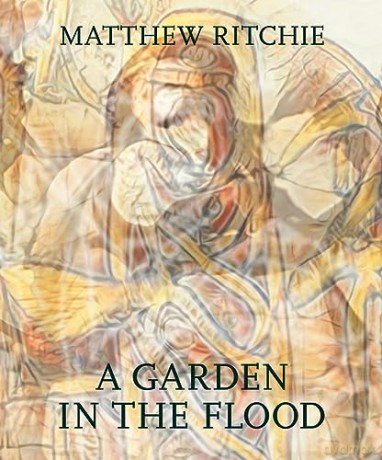 Matthew Ritchie A Garden In The Flood - Matthew Ritchie [KSIĄŻKA]