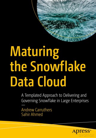 Maturing The Snowflake Data Cloud - Andrew Carruthers [KSIĄŻKA]