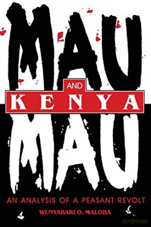 Mau Mau And Kenya: An Analysis Of A Peas - Wunyabari O Maloba [KSIĄŻKA]