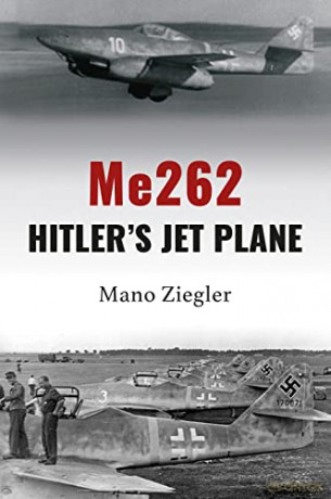 Me 262 Hitlers Jet Plane - Mano Ziegler [KSIĄŻKA]