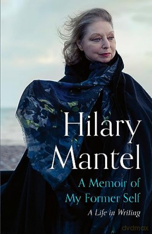 Memoir Of My Former Self A Life In Writ - Hilary Mantel [KSIĄŻKA]