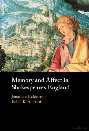 Memory And Affect In Shakespeares Engl - Edited By Isabel Kar [KSIĄŻKA]