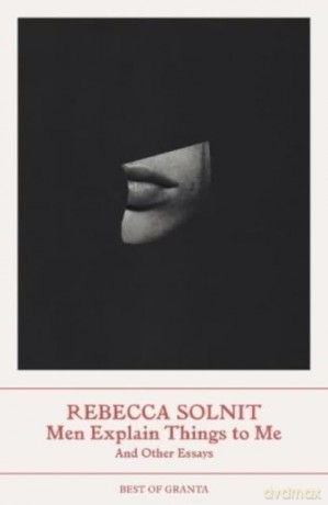 Men Explain Things To Me - Rebecca Solnit [KSIĄŻKA]