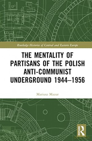 Mentality Of Partisans Of The Polish Ant - Mariusz Mazur [KSIĄŻKA]