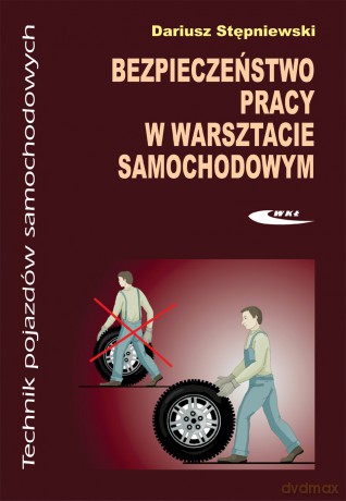 Bezpieczeństwo Pracy w Warsztacie Samochodowym - Stępniewski D. [KSIĄŻKA]