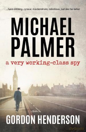 Michael Palmer A Very Workingclass Spy - Gordon Henderson [KSIĄŻKA]