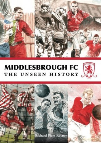 Middlesbrough Fc Unseen History - Piers Raynor [KSIĄŻKA]