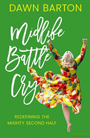 Midlife Battle Cry Redefining The Mighty - Dawn Barton [KSIĄŻKA]