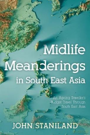 Midlife Meanderings In S E Asia - Staniland John [KSIĄŻKA]