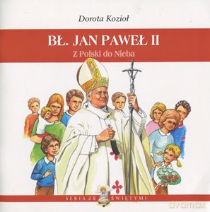 Jan Paweł II z Polski do Nieba [KSIĄŻKA]