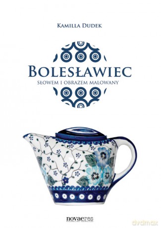 Bolesławiec Słowem i Obrazem Malowany - Dudek [KSIĄŻKA]