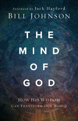 Mind Of God The - Bill Johnson [KSIĄŻKA]