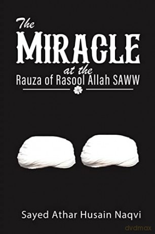 Miracle At The Rauza Of Rasool Allah Saw - Sayed Athar H Naqvi [KSIĄŻKA]