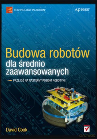 Budowa Robotów Dla Średnio zaawansowanych - Cook David [KSIĄŻKA]