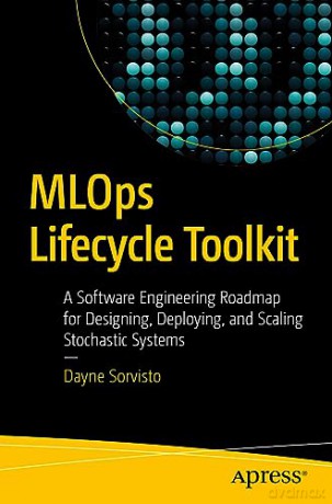 Mlops Lifecycle Toolkit - Dayne Sorvisto [KSIĄŻKA]