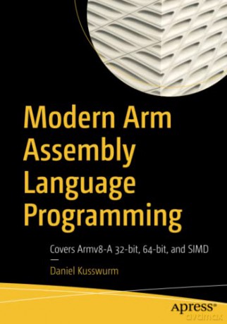 Modern Arm Assembly Language Programming - Daniel Kusswurm [KSIĄŻKA]