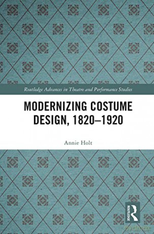 Modernizing Costume Design 18201920 - Annie Holt [KSIĄŻKA]
