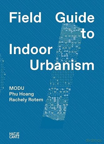 Modu Field Guide To Indoor Urbanism - Phu Hoang [KSIĄŻKA]