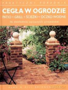 Cegła W Ogrodzie. Patio, Grill, Ścieżki, Oczko Wodne [KSIĄŻKA]