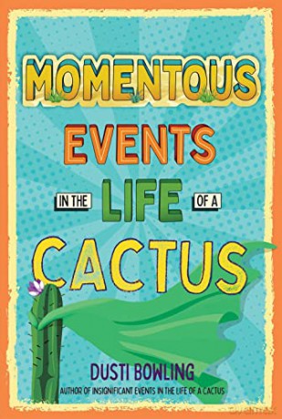 Momentous Events In The Life Of A Cactus - Dusti Bowling [KSIĄŻKA]