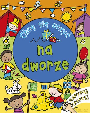 Chcę Się Uczyć Na Dworze Narysuj Zetrzyj [KSIĄŻKA]