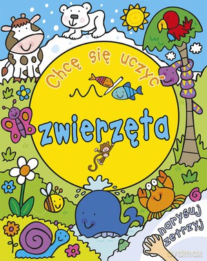 Chcę Się Uczyć Zwierzęta Narysuj Zetrzyj [KSIĄŻKA]