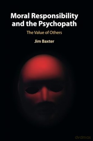 Moral Responsibility And The Psychopath - Baxter Jim [KSIĄŻKA]