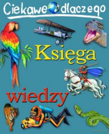 Ciekawe Dlaczego Księga Wiedzy [KSIĄŻKA]