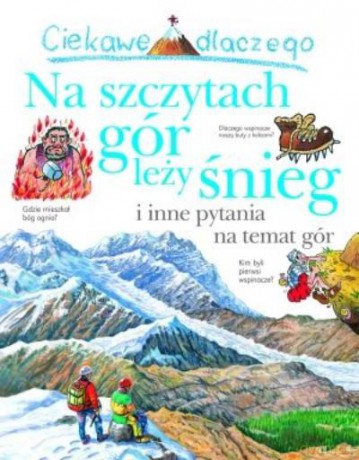 Ciekawe Dlaczego Na Szczytach Gór Leży Śnieg [KSIĄŻKA]