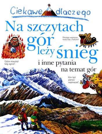 Ciekawe Dlaczego Na Szczytach Gór Leży Śnieg [KSIĄŻKA]