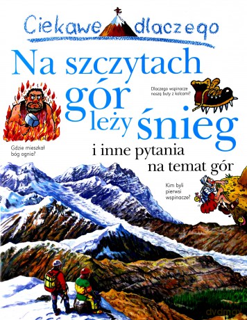Ciekawe Dlaczego Na Szczytach Gór Leży Śnieg [KSIĄŻKA]