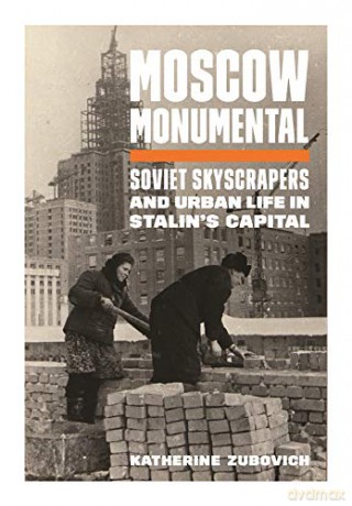 Moscow Monumental - Katherine Zubovich [KSIĄŻKA]