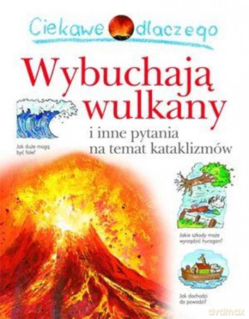 Ciekawe Dlaczego Wulkany Wybuchają [KSIĄŻKA]