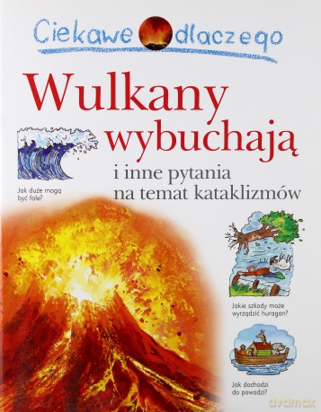 Ciekawe Dlaczego Wulkany Wybuchają [KSIĄŻKA]