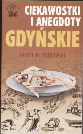 Ciekawostki i Anegdoty Gdyńskie - Małkowski Kazimierz [KSIĄŻKA]
