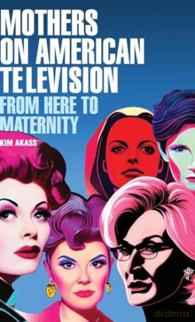 Mothers On American Television - Kim Akass [KSIĄŻKA]
