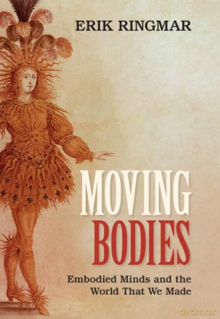 Moving Bodies Embodied Minds - Erik Ringmar [KSIĄŻKA]