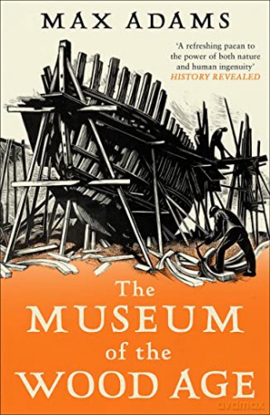Museum Of The Wood Age - Max Adams [KSIĄŻKA]