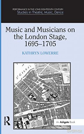 Music And Musicians On The London Stage, - Kathryn Lowerre [KSIĄŻKA]
