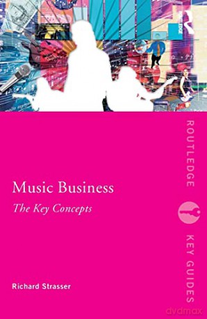 Music Business The Key Concepts - Richard Strasser [KSIĄŻKA]