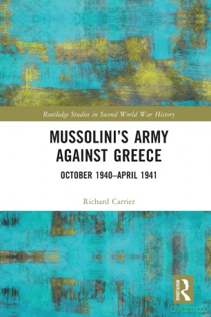 Mussolinis Army Against Greece - Richard Carrier [KSIĄŻKA]